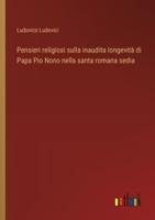 Pensieri Religiosi Sulla Inaudita Longevità Di Papa Pio Nono Nella Santa Romana Sedia