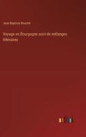Voyage En Bourgogne Suivi De Mélanges Littéraires