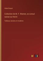 Collection de M. F. Wanner, ex-consul suisse au Havre
