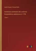 Inventaire-Sommaire Des Archives Hospitalières Antérieures À 1790