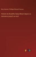 Histoire Du Bouddha Sakya-Mouni Depuis Sa Naissance Jusqu'à Sa Mort