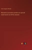 Manuale Di Procedura Penale Con Speciali Osservazioni Sul Diritto Sassone