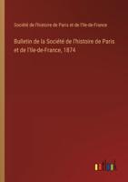 Bulletin De La Société De L'histoire De Paris Et De l'Ile-De-France, 1874