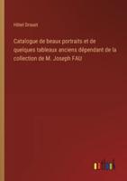 Catalogue De Beaux Portraits Et De Quelques Tableaux Anciens Dépendant De La Collection De M. Joseph FAU