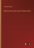 Notizie Della Vita Del Conte Prospero Balbo