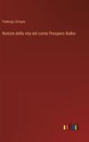 Notizie Della Vita Del Conte Prospero Balbo