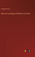 Idées Sur La Politique De Platon Et d'Aristote