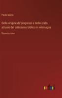 Della Origine De'progressi E Dello Stato Attuale Del Criticismo Biblico in Alemagna