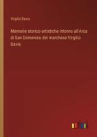 Memorie Storico-Artistiche Intorno all'Arca Di San Domenico Del Marchese Virgilio Davia