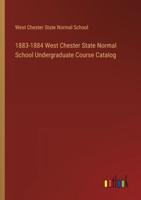 1883-1884 West Chester State Normal School Undergraduate Course Catalog
