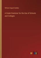 A Greek Grammar for the Use of Schools and Colleges