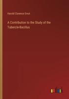 A Contribution to the Study of the Tubercle-Bacillus