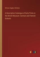 A Descriptive Catalogue of Early Prints in the British Museum
