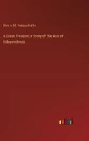 A Great Treason; a Story of the War of Independence