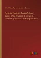 Facts and Fancies in Modern Science