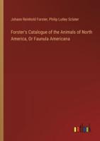 Forster's Catalogue of the Animals of North America, Or Faunula Americana