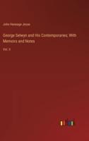 George Selwyn and His Contemporaries; With Memoirs and Notes