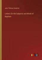 Letters On the Subjects and Mode of Baptism