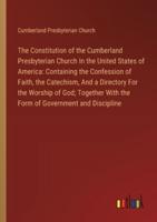 The Constitution of the Cumberland Presbyterian Church In the United States of America