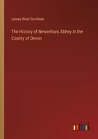 The History of Newenham Abbey In the County of Devon