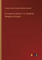 An Answer to the Rev. E.A. Stopford's 'Weapons of Schism'.