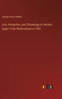 Arts, Antiquities, and Chronology of Ancient Egypt