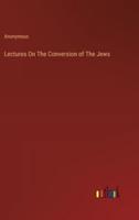 Lectures On The Conversion of The Jews