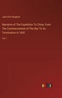 Narrative of The Expedition To China, From The Commencement of The War To Its Termination In 1842