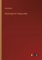 Physiology For Young Ladies