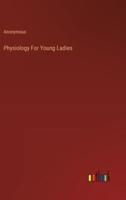 Physiology For Young Ladies