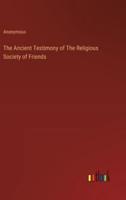 The Ancient Testimony of The Religious Society of Friends