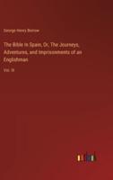 The Bible In Spain, Or, The Journeys, Adventures, and Imprisonments of an Englishman