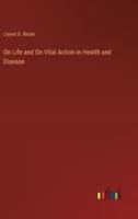 On Life and On Vital Action in Health and Disease