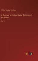 A Chronicle of England During the Reigns of the Tudors