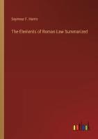 The Elements of Roman Law Summarized