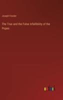 The True and the False Infallibility of the Popes