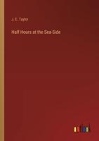 Half Hours at the Sea-Side