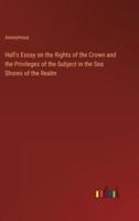 Hall's Essay on the Rights of the Crown and the Privileges of the Subject in the Sea Shores of the Realm