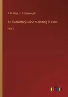 An Elementary Guide to Writing in Latin