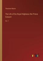 The Life of His Royal Highness the Prince Consort
