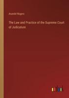 The Law and Practice of the Supreme Court of Judicature