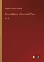 French Classics a Selection of Plays