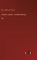 French Classics a Selection of Plays
