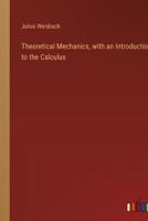 Theoretical Mechanics, With an Introduction to the Calculus