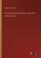 The Silence and the Voices of God, With Other Sermons