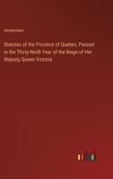 Statutes of the Province of Quebec, Passed in the Thirty-Ninth Year of the Reign of Her Majesty Queen Victoria