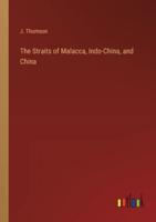The Straits of Malacca, Indo-China, and China