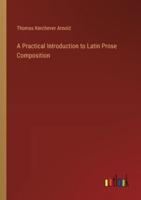 A Practical Introduction to Latin Prose Composition