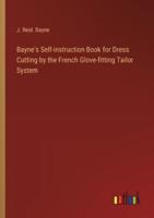 Bayne's Self-Instruction Book for Dress Cutting by the French Glove-Fitting Tailor System