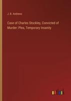 Case of Charles Stockley, Convicted of Murder